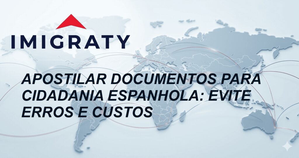Apostilar Documentos para Cidadania Espanhola: Evite Erros e Custos