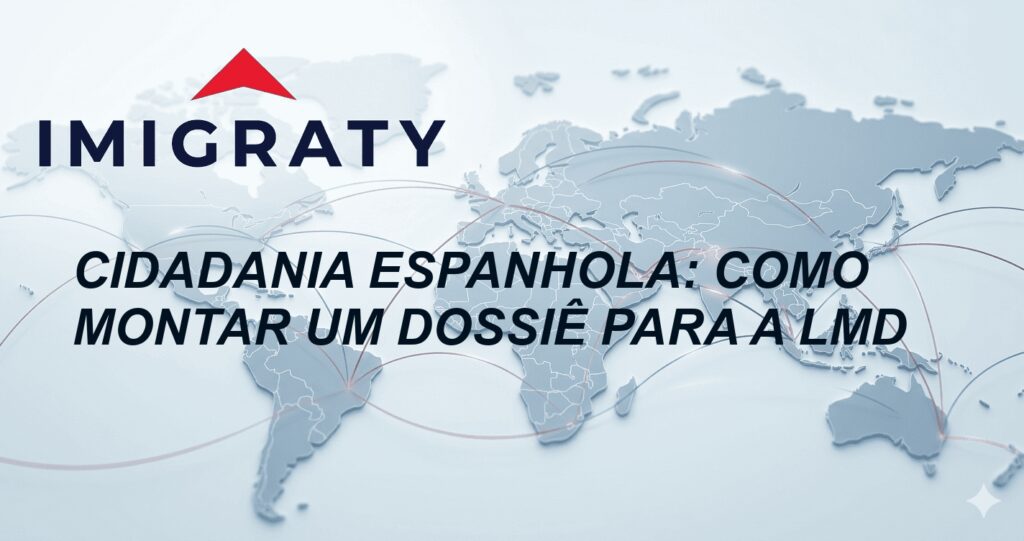 Cidadania Espanhola: Como montar um dossiê para a LMD