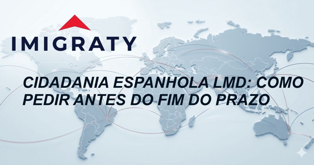 Cidadania Espanhola LMD: Como pedir antes do fim do prazo