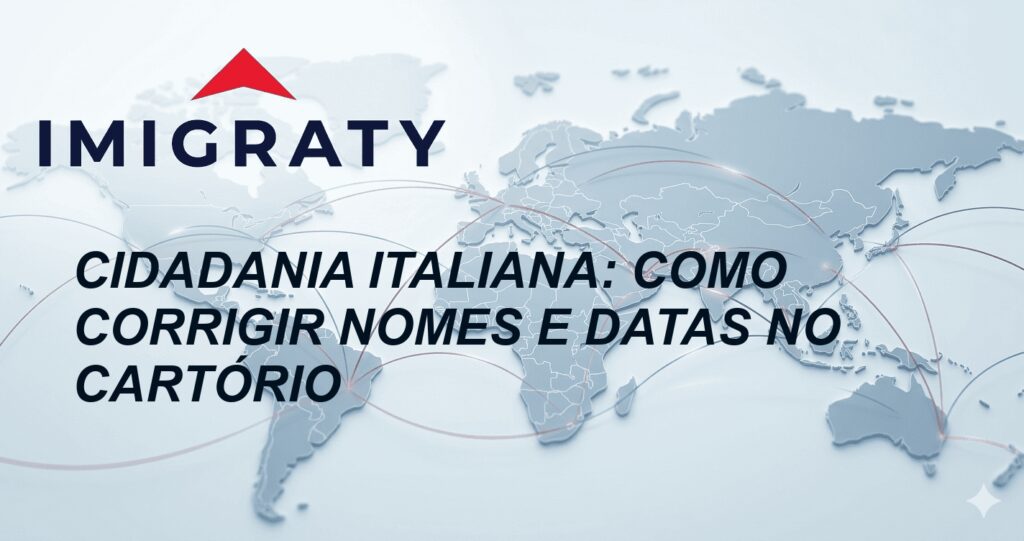 Cidadania Italiana: Como Corrigir Nomes e Datas no Cartório