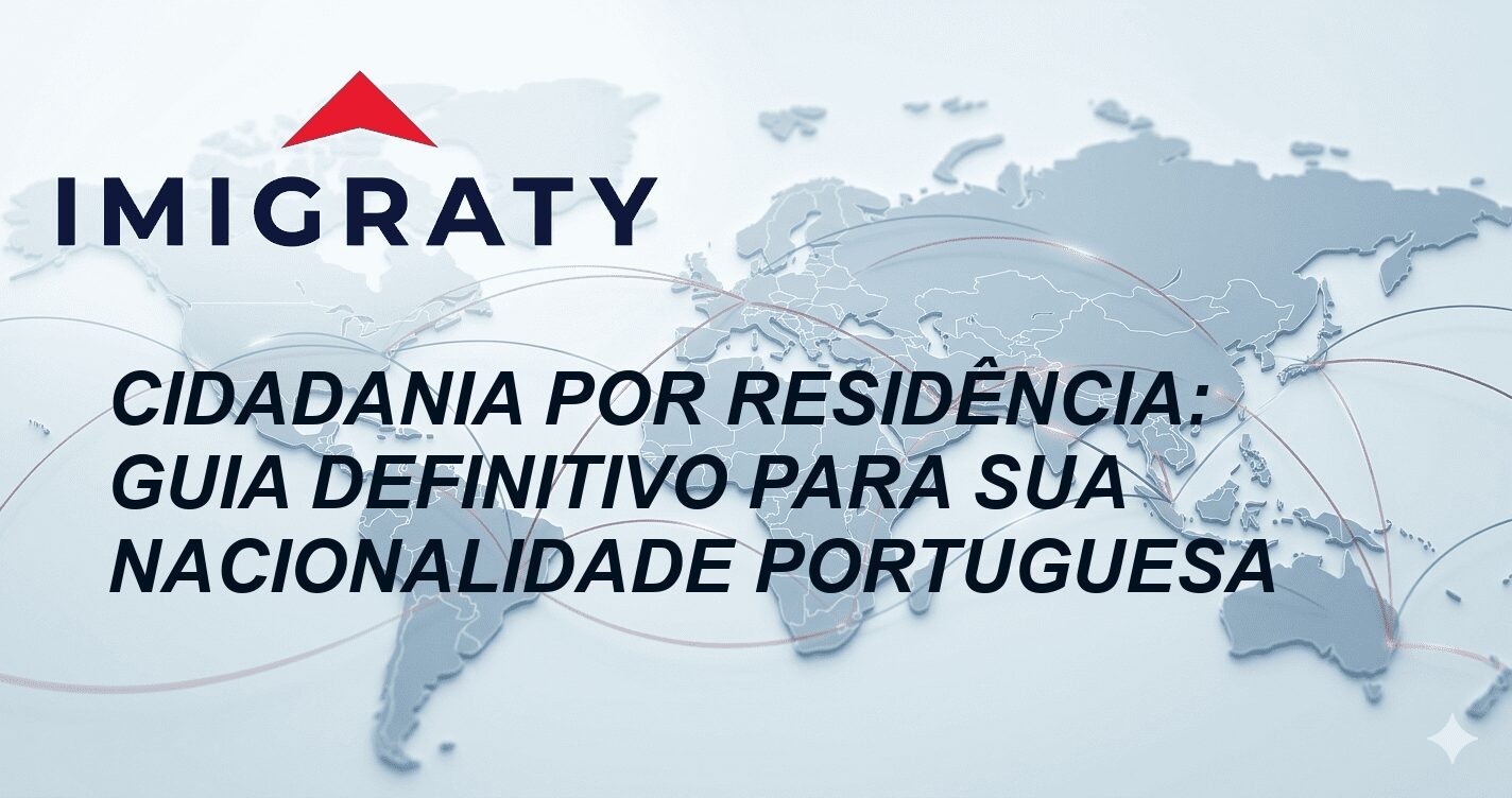 Cidadania por Residência: Guia Definitivo para sua Nacionalidade Portuguesa