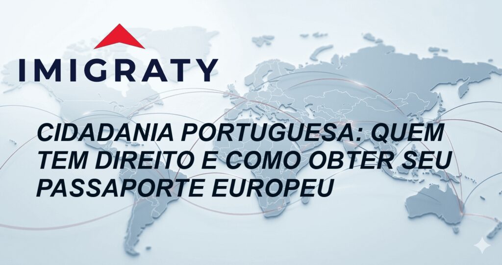Cidadania Portuguesa: Quem Tem Direito e Como Obter Seu Passaporte Europeu