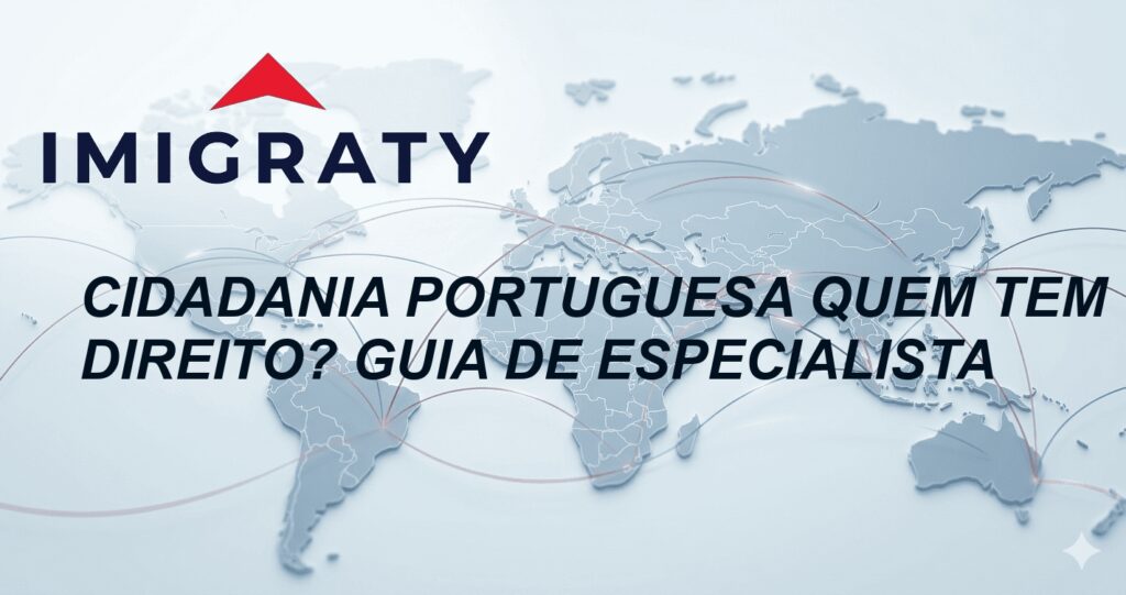 Cidadania portuguesa quem tem direito? Guia de Especialista