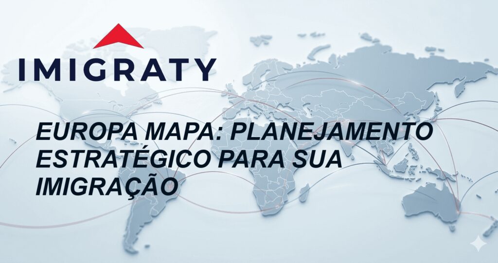 Europa mapa: Planejamento estratégico para sua imigração