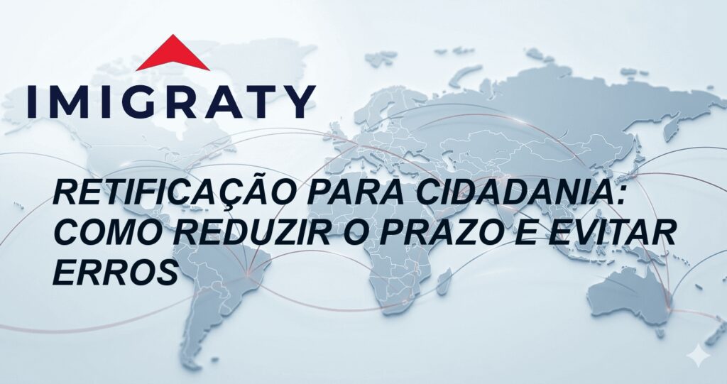 Retificação para cidadania: como reduzir o prazo e evitar erros
