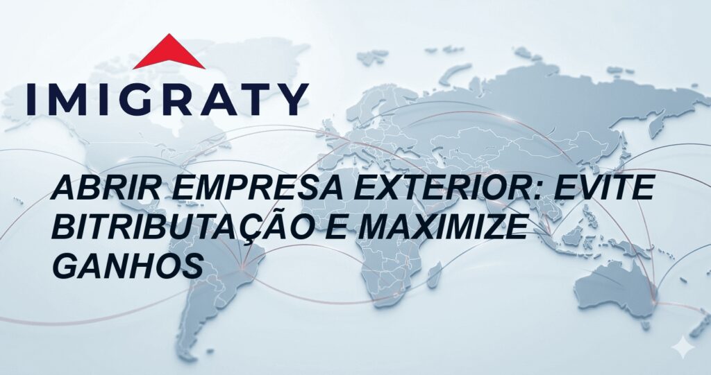 Abrir Empresa Exterior: Evite Bitributação e Maximize Ganhos