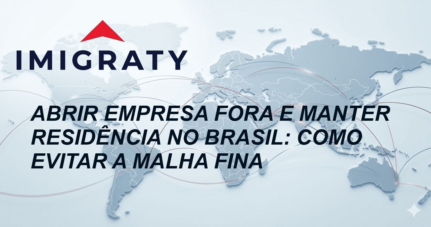 Abrir Empresa Fora e Manter Residência no Brasil: Como Evitar a Malha Fina
