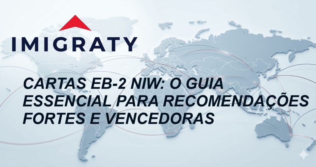 Cartas EB-2 NIW: O Guia Essencial para Recomendações Fortes e Vencedoras