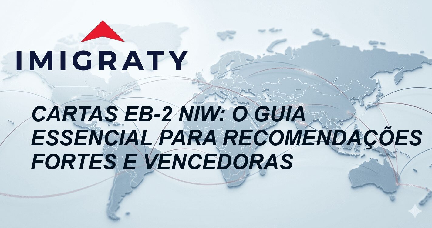 Cartas EB-2 NIW: O Guia Essencial para Recomendações Fortes e Vencedoras