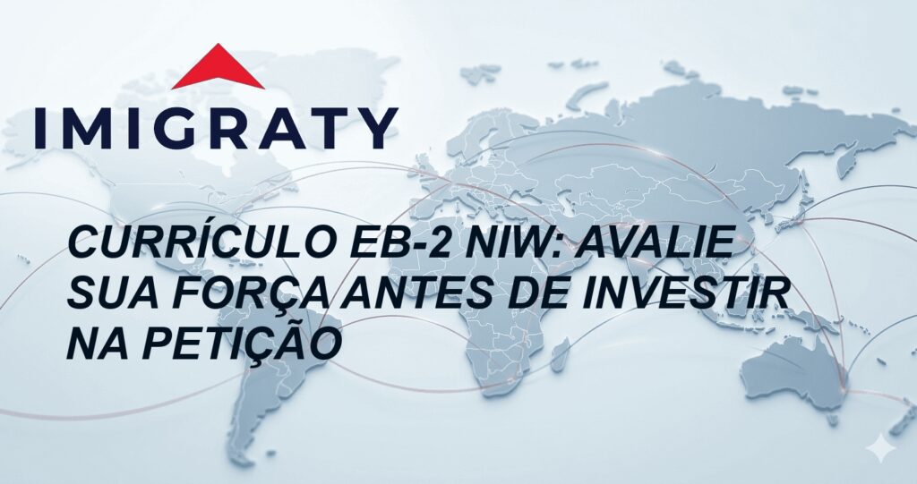 Currículo EB-2 NIW: Avalie Sua Força Antes de Investir na Petição