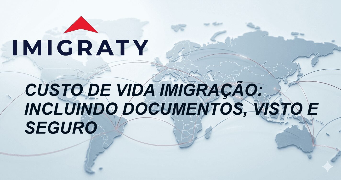 Custo de Vida Imigração: Incluindo Documentos, Visto e Seguro