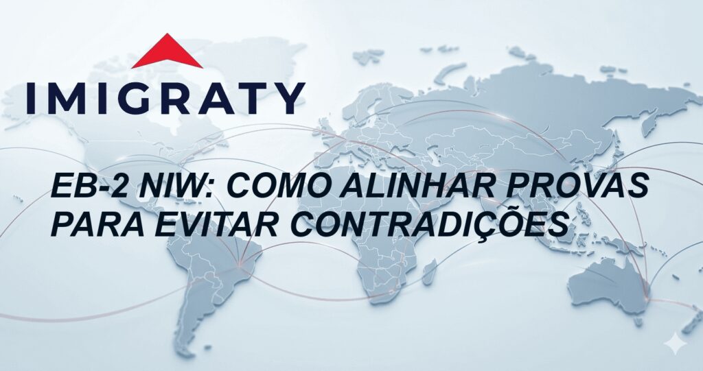 EB-2 NIW: como alinhar provas para evitar contradições