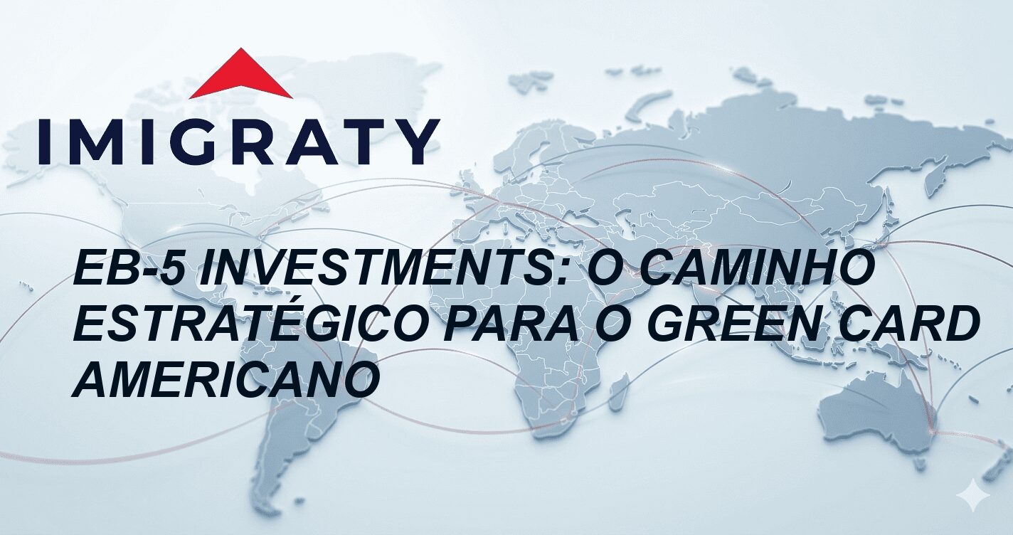 EB-5 Investments: O Caminho Estratégico para o Green Card Americano