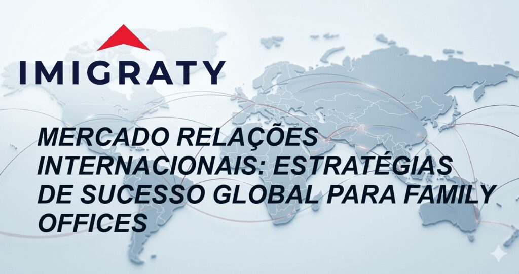 Mercado Relações Internacionais: Estratégias de Sucesso Global para Family Offices