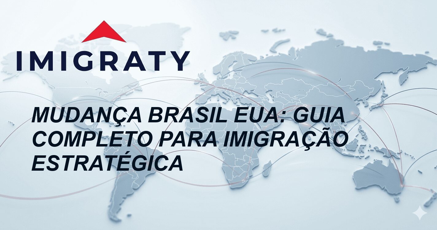 Mudança Brasil EUA: Guia Completo para Imigração Estratégica