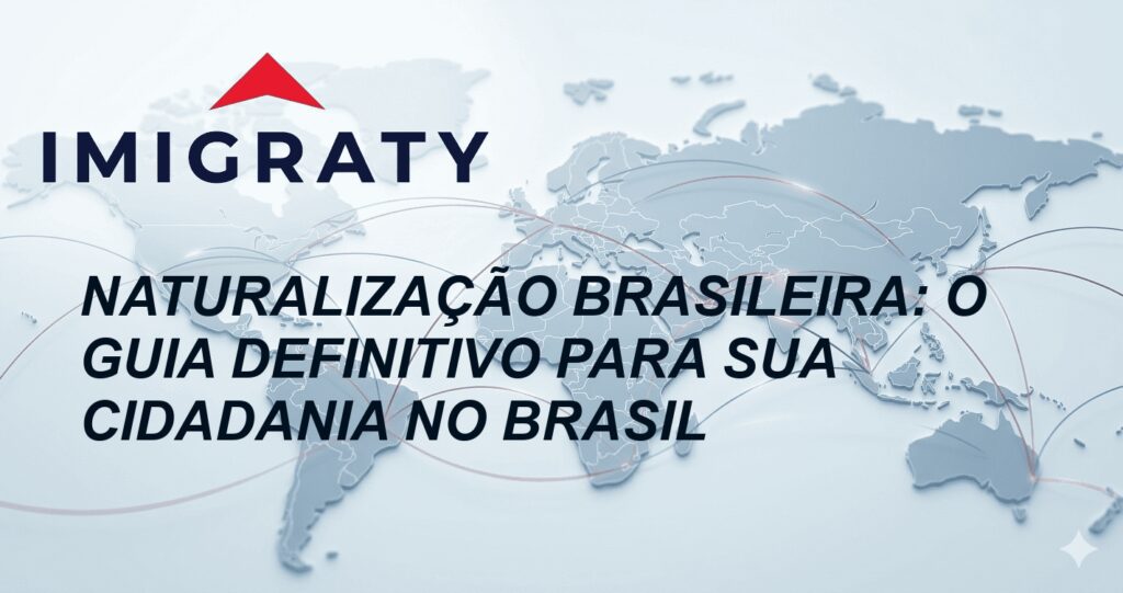 Naturalização Brasileira: O Guia Definitivo para sua Cidadania no Brasil