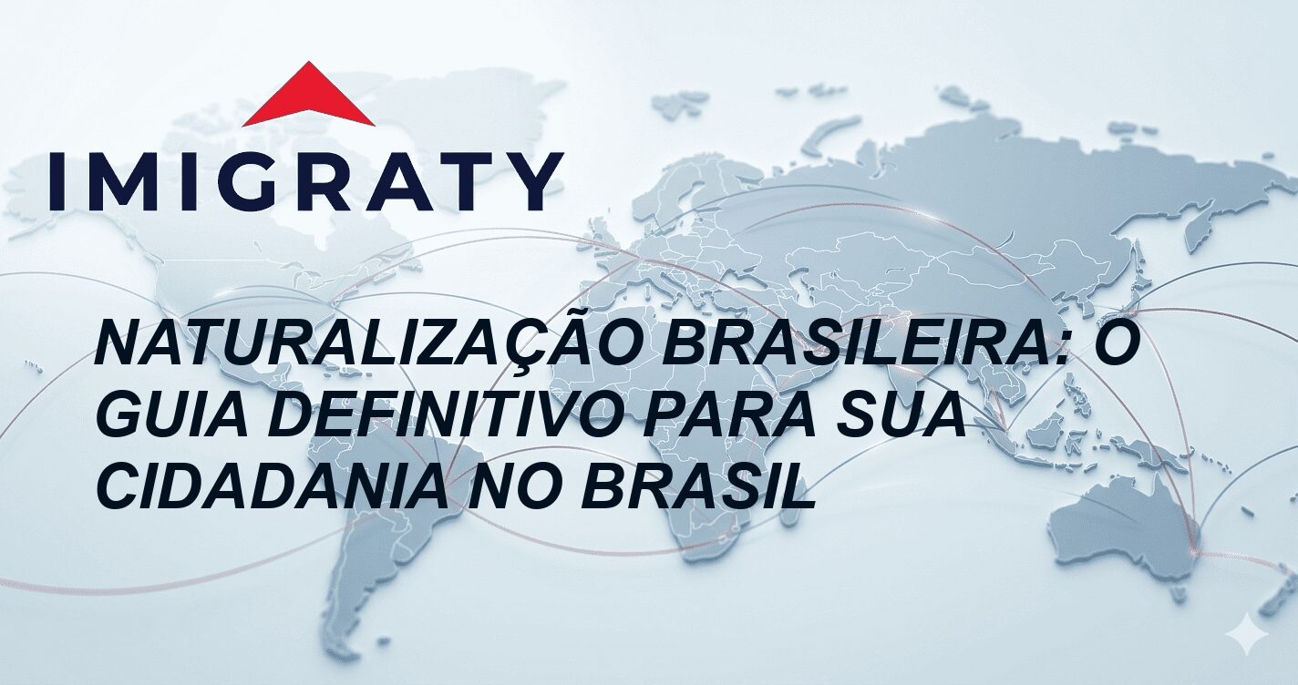 Naturalização Brasileira: O Guia Definitivo para sua Cidadania no Brasil