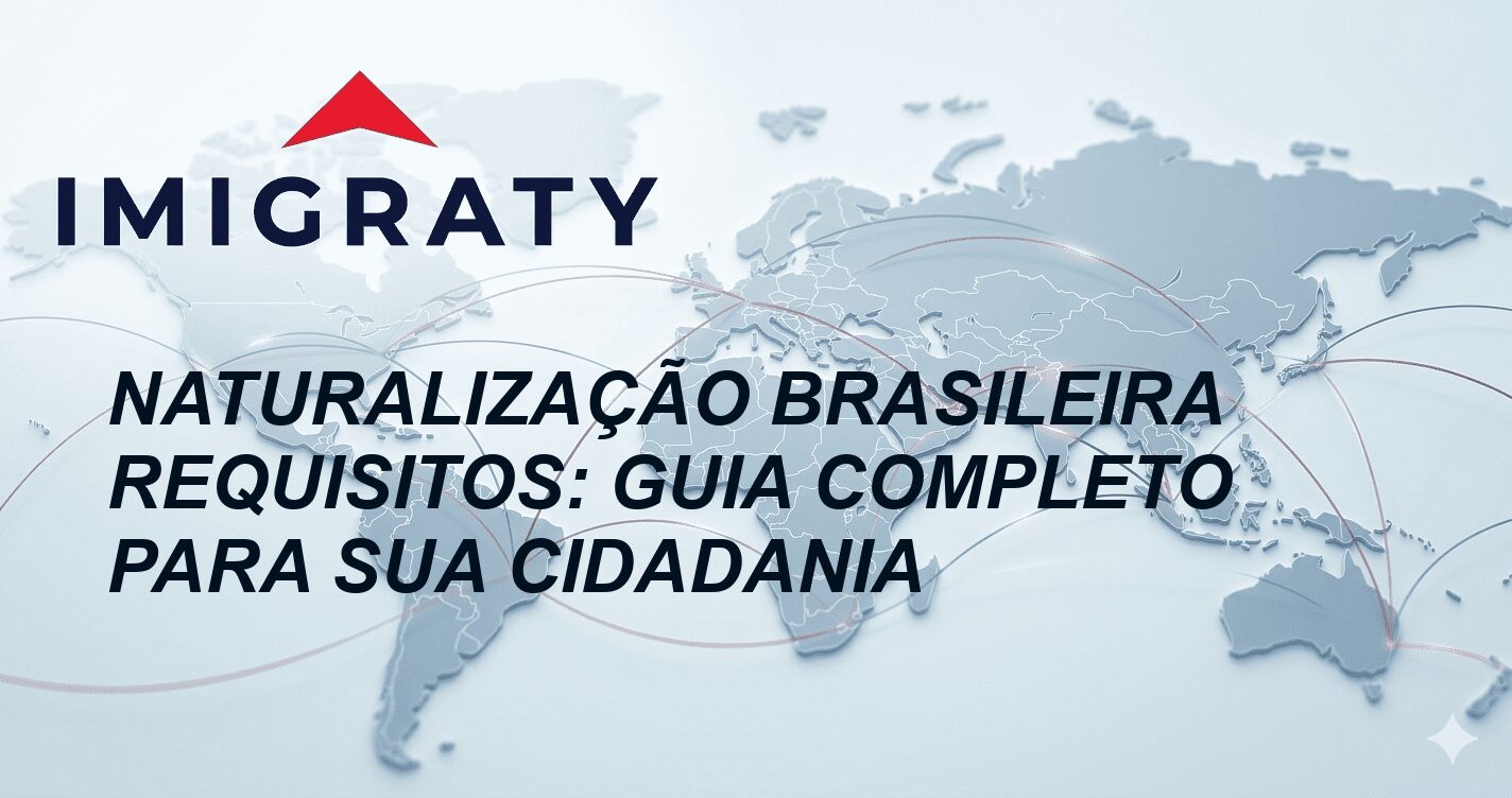 Naturalização Brasileira Requisitos: Guia Completo para Sua Cidadania