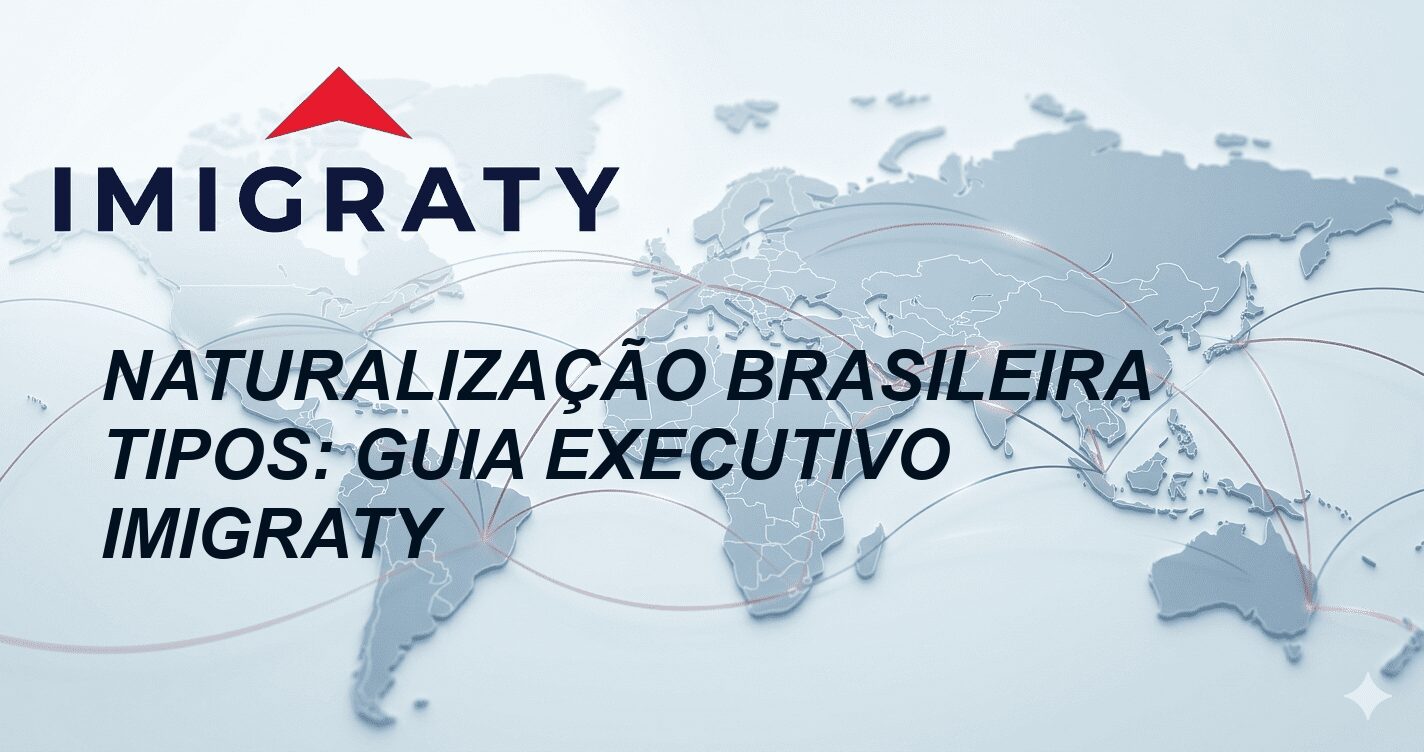 Naturalização Brasileira Tipos: Guia Executivo Imigraty