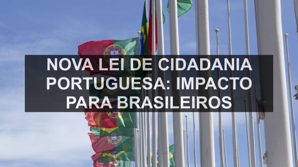 Nova Lei de Cidadania Portuguesa: Impacto para Brasileiros
