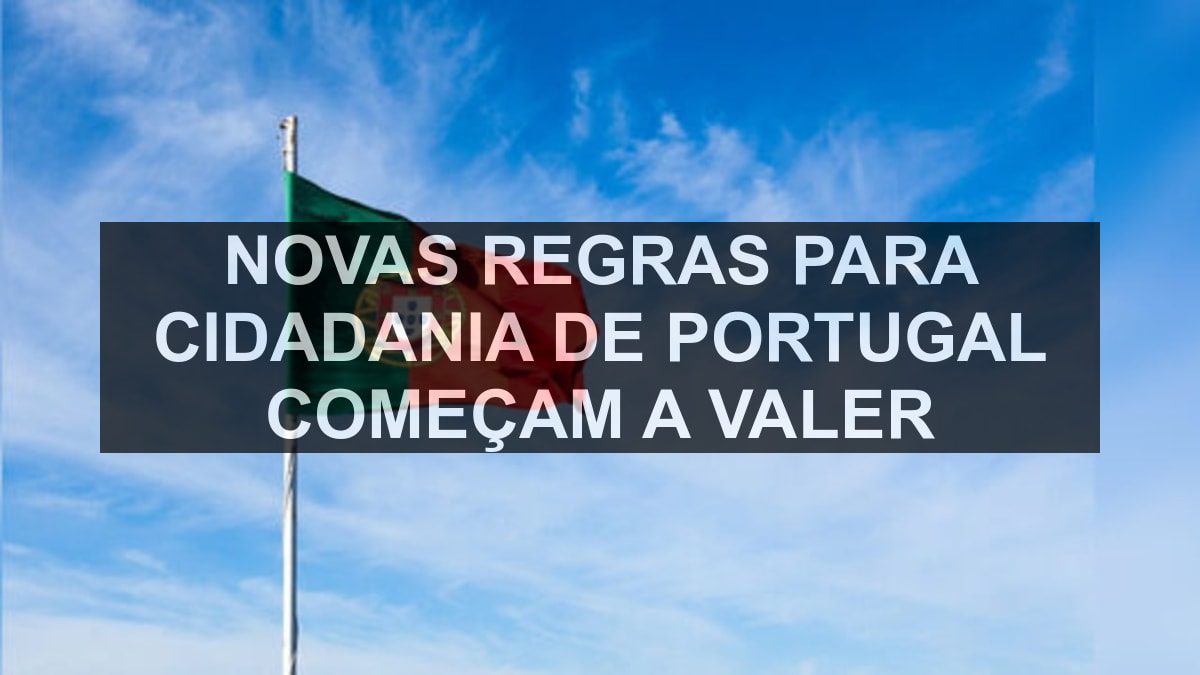 Novas regras para cidadania de Portugal começam a valer
