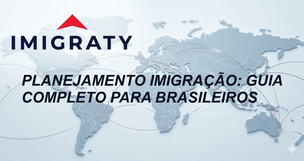 Planejamento imigração: Guia Completo para Brasileiros