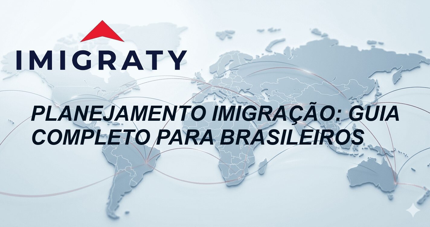 Planejamento imigração: Guia Completo para Brasileiros