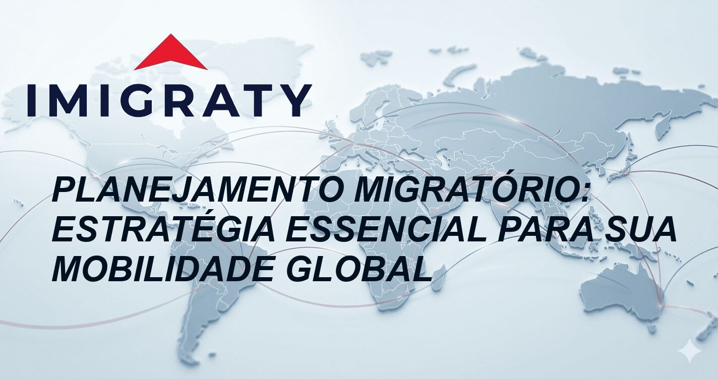 Planejamento Migratório: Estratégia Essencial para Sua Mobilidade Global