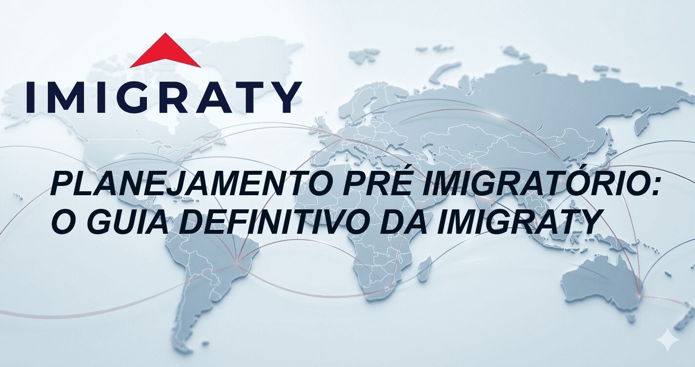 Planejamento Pré Imigratório: O Guia Definitivo da Imigraty