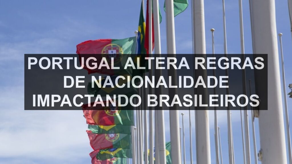 Portugal Altera Regras de Nacionalidade Impactando Brasileiros