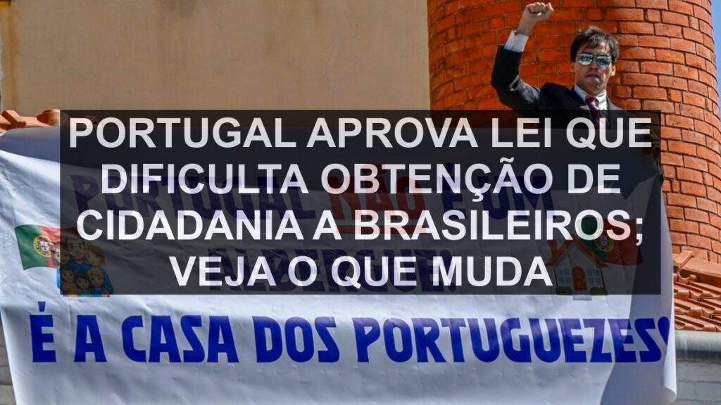 Portugal aprova lei que dificulta obtenção de cidadania a brasileiros; veja o que muda