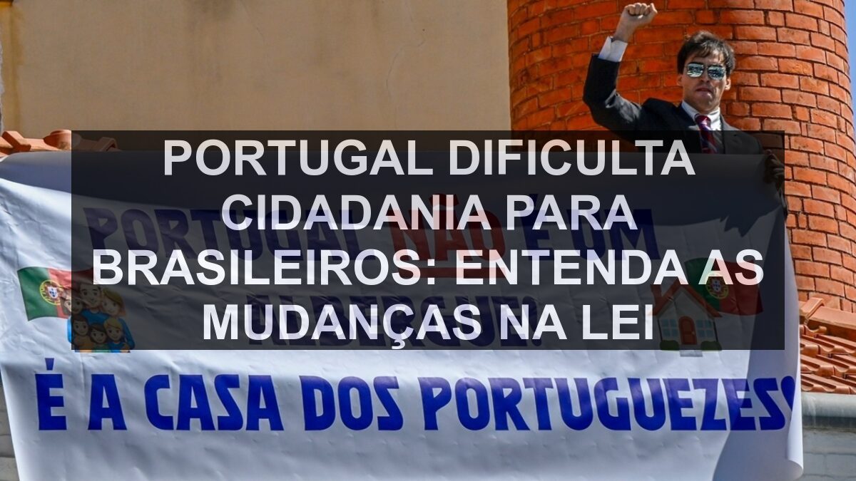 Portugal Dificulta Cidadania para Brasileiros: Entenda as Mudanças na Lei