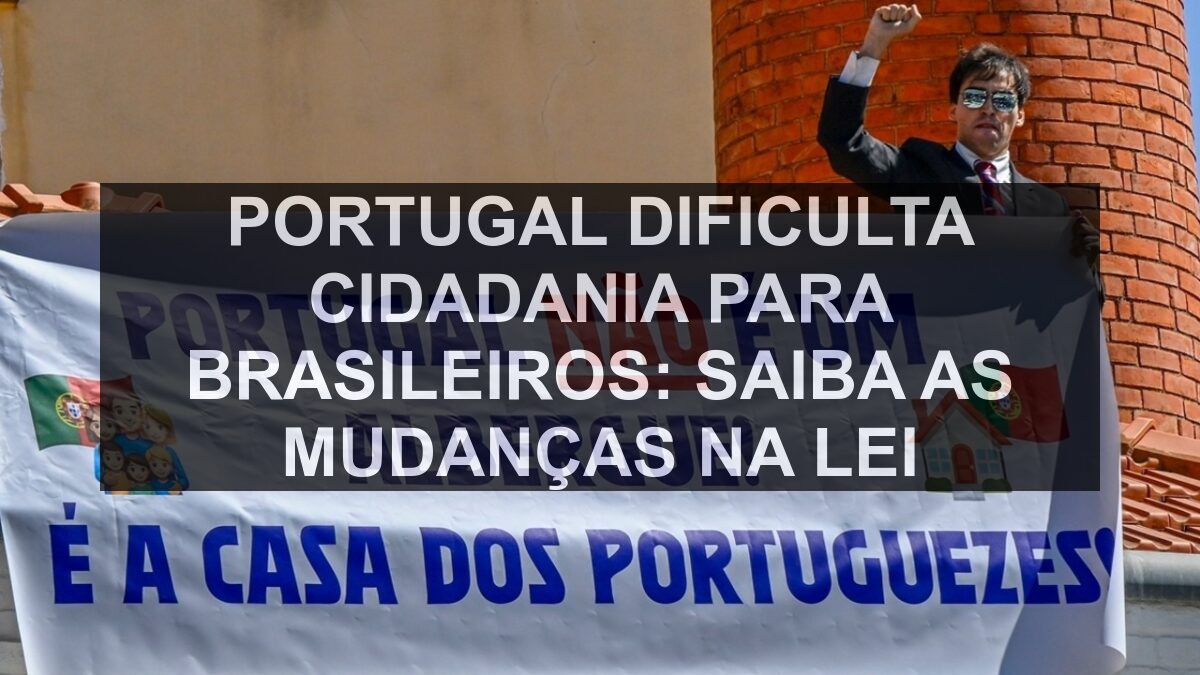 Portugal Dificulta Cidadania para Brasileiros: Saiba as Mudanças na Lei
