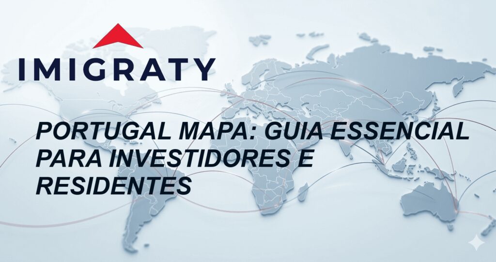 Portugal Mapa: Guia Essencial para Investidores e Residentes