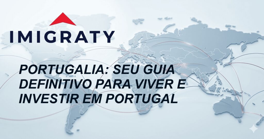 Portugalia: Seu Guia Definitivo para Viver e Investir em Portugal