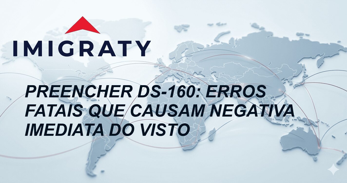 Preencher DS-160: Erros Fatais Que Causam Negativa Imediata do Visto