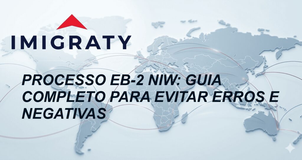 Processo EB-2 NIW: Guia Completo para Evitar Erros e Negativas