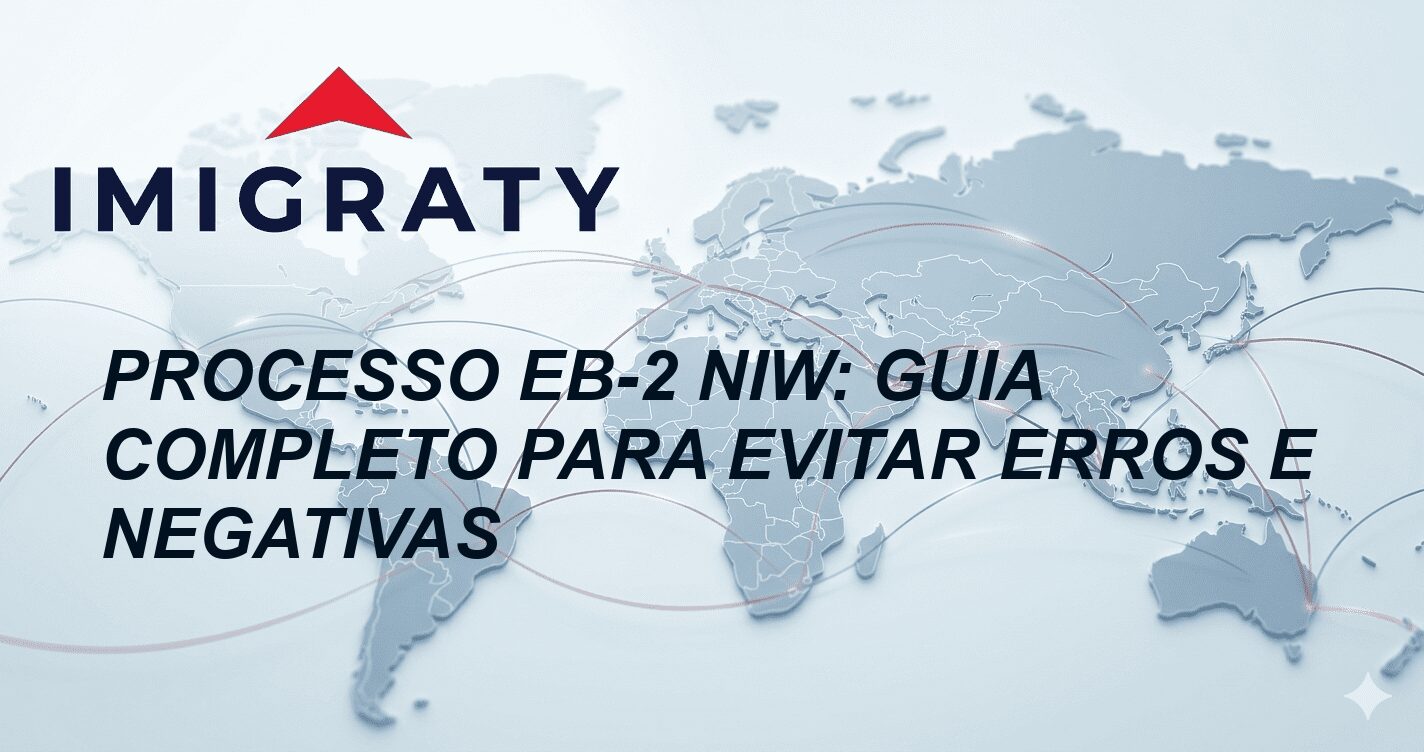 Processo EB-2 NIW: Guia Completo para Evitar Erros e Negativas