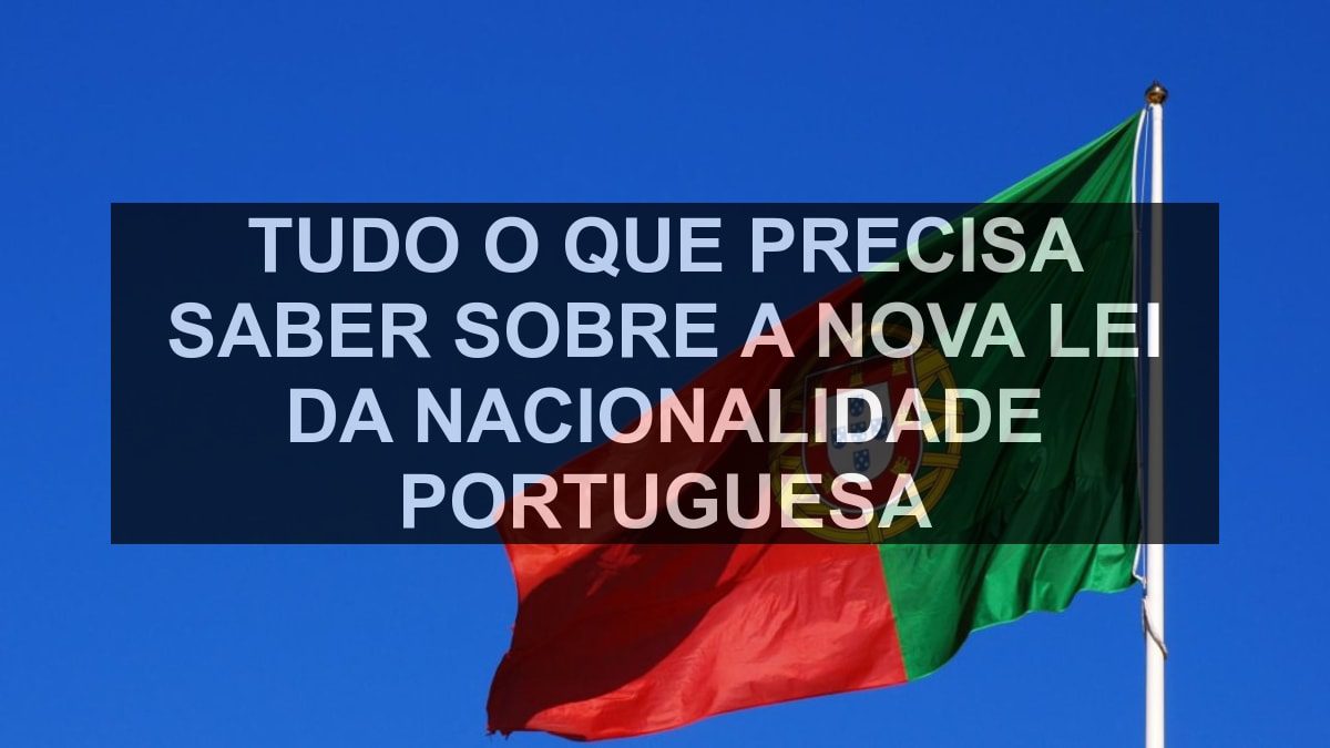 Tudo o que precisa saber sobre a nova lei da nacionalidade portuguesa