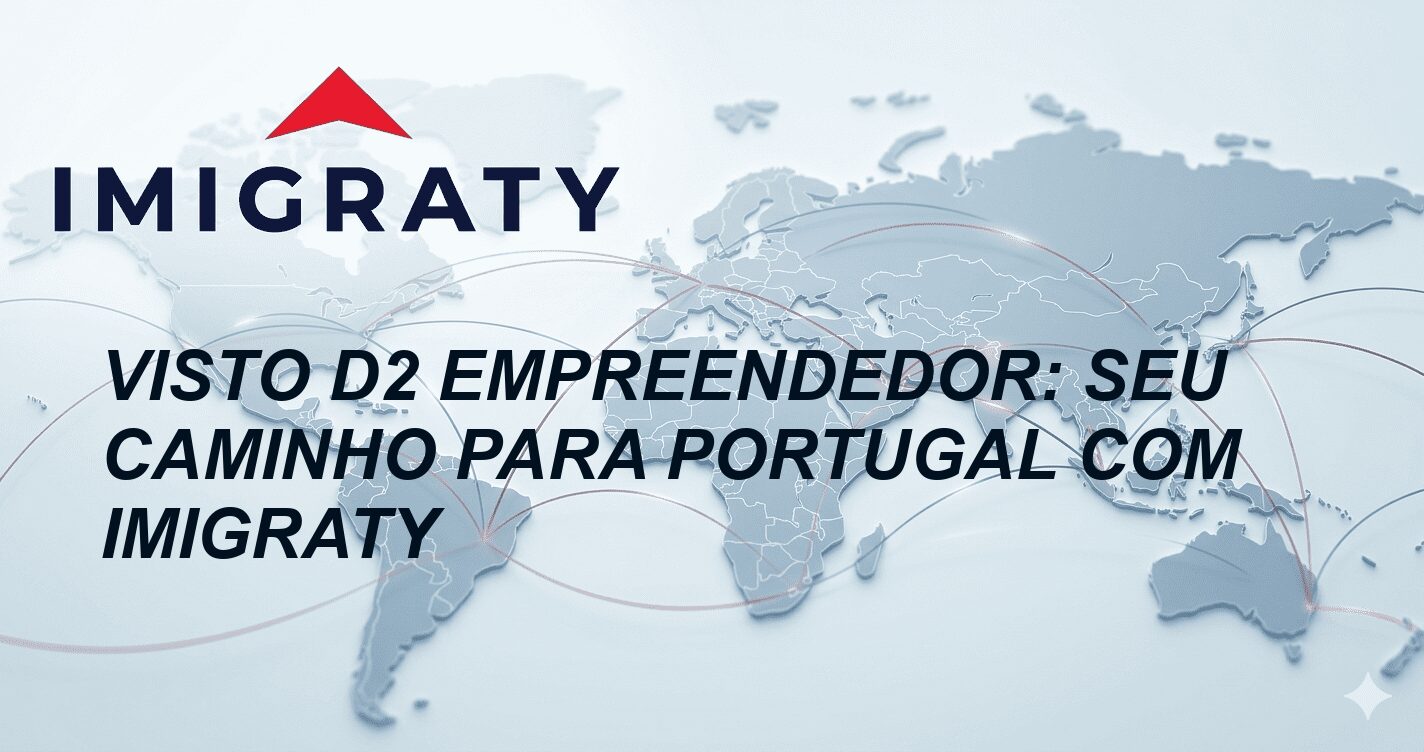 Visto D2 Empreendedor: Seu Caminho para Portugal com Imigraty