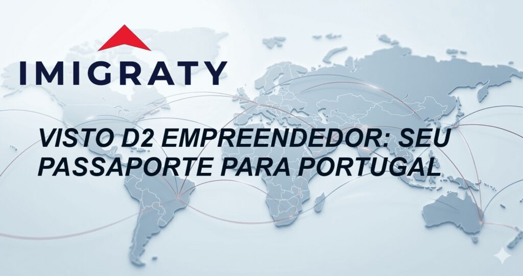 Visto D2 Empreendedor: Seu Passaporte para Portugal