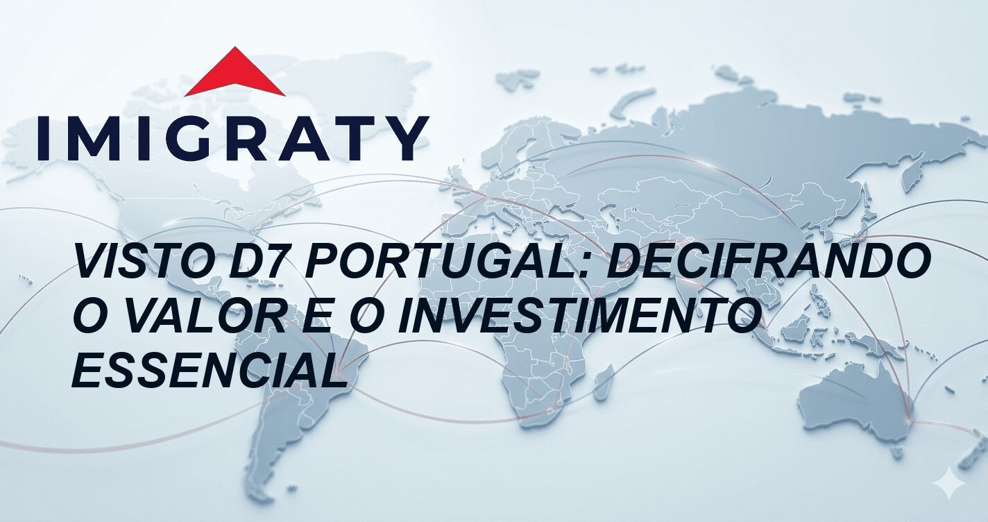 Visto D7 Portugal: Decifrando o Valor e o Investimento Essencial
