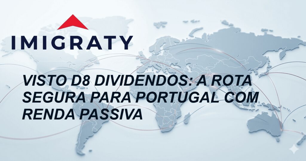 Visto D8 Dividendos: A Rota Segura para Portugal com Renda Passiva