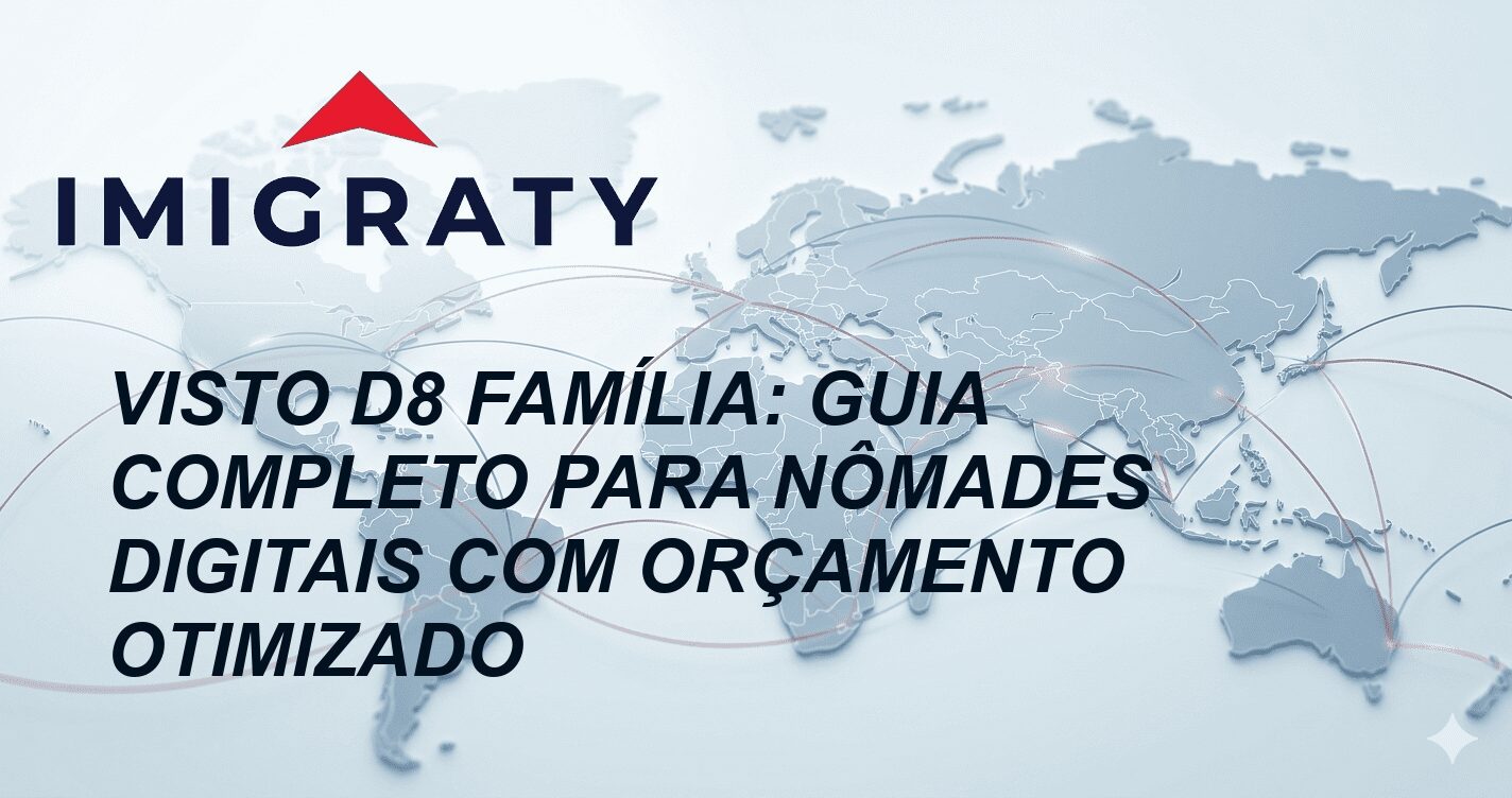 Visto D8 Família: Guia Completo para Nômades Digitais com Orçamento Otimizado