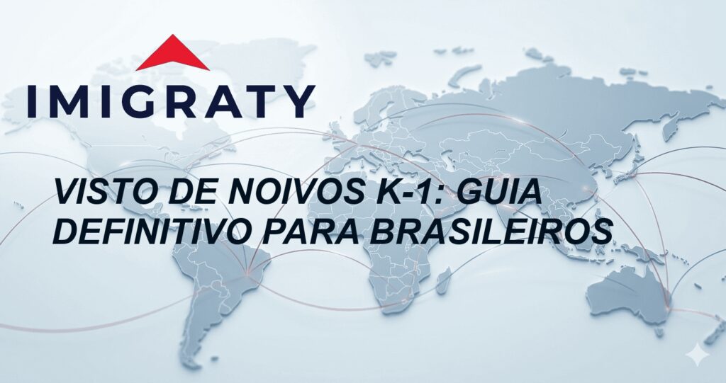 Visto de noivos K-1: Guia Definitivo para Brasileiros