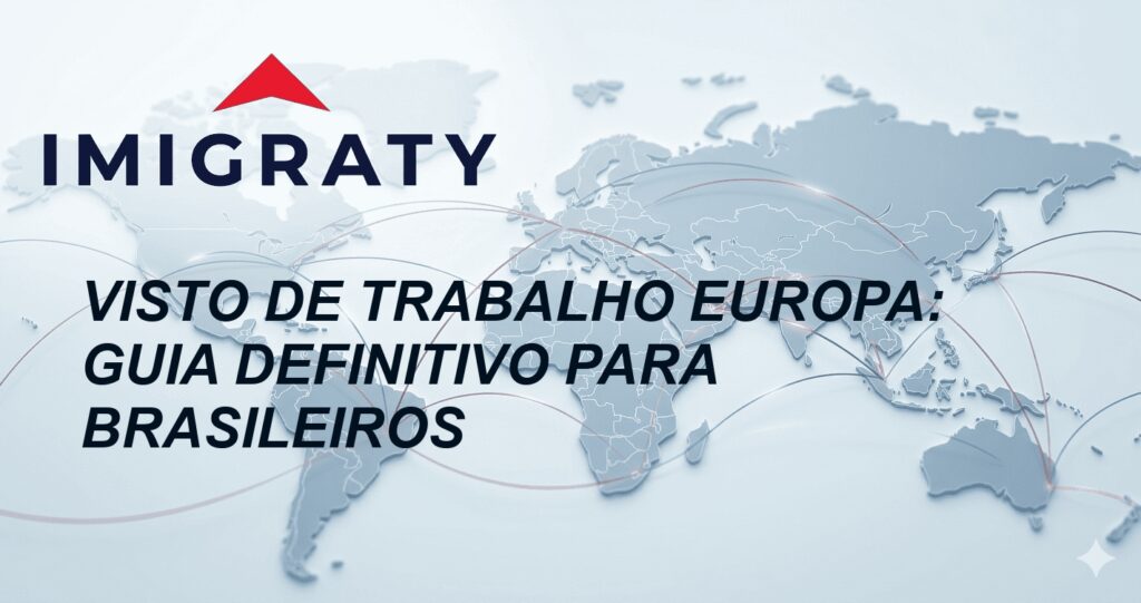 Visto de Trabalho Europa: Guia Definitivo para Brasileiros