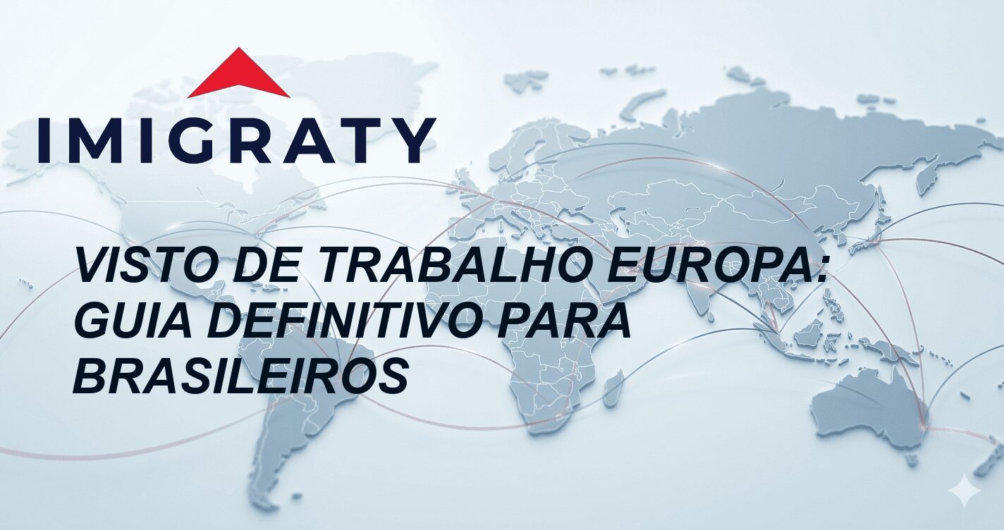 Visto de Trabalho Europa: Guia Definitivo para Brasileiros