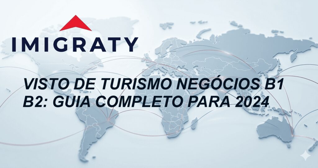Visto de turismo negócios B1 B2: Guia Completo para 2024