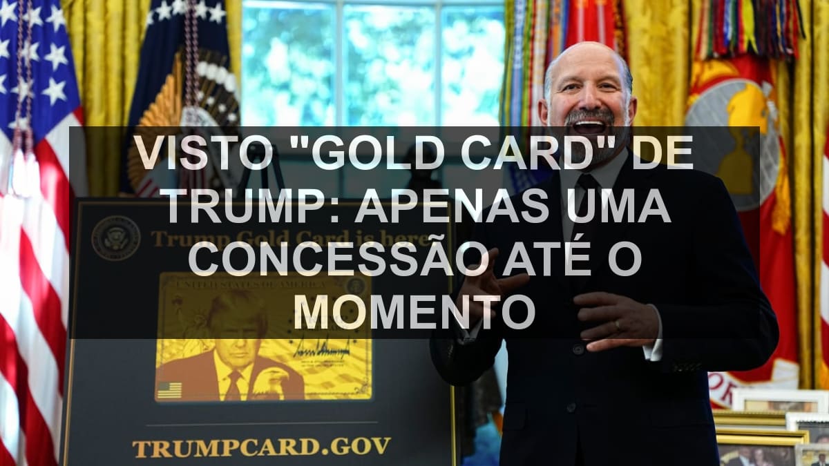 Visto "Gold Card" de Trump: Apenas uma concessão até o momento