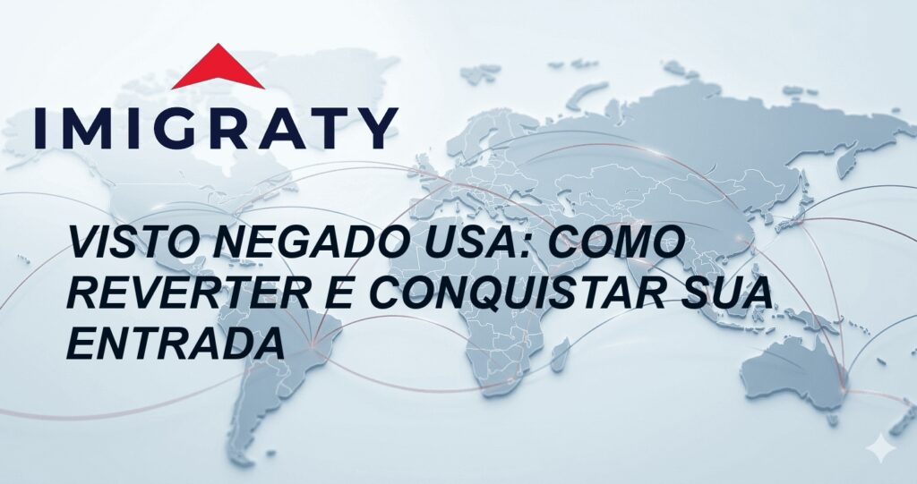 Visto negado USA: Como reverter e conquistar sua entrada